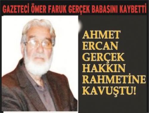 GAZETECİ ÖMER FARUK GERÇEK BABASINI KAYBETTİ
