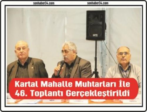 Kartal Belediyesi Mahalle Muhtarları İle 46. Toplantı Gerçekleştirildi