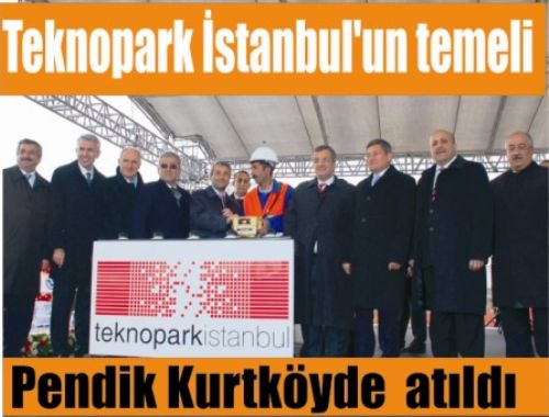 Teknopark İstanbul un temeli Pendik Kurtköyde  atıldı
